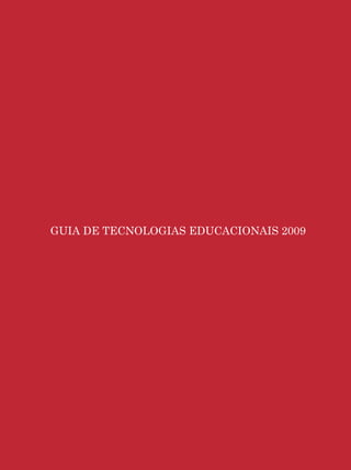 Guia de Tecnologias Educacionais 2009/MEC




GUIA DE TECNOLOGIAS EDUCACIONAIS 2009




                                                     1
 