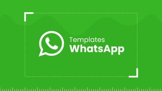 Templates
WhatsApp
 