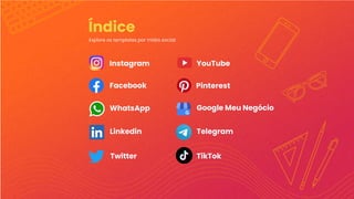 YouTube
Twitter
Instagram
Facebook Pinterest
Google Meu Negócio
Linkedin
Índice
Explore os templates por mídia social:
WhatsApp
Telegram
TikTok
 