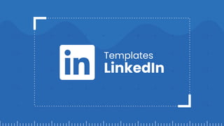 Templates
LinkedIn
 
