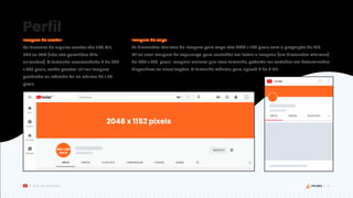 Perfil
Imagem de avatar
Os formatos de arquivo aceitos são JPG, GIF,
BMP ou PNG (não são permitidos GIFs
animados). O tamanho recomendado é de 800
x 800 pixels, sendo possível utilizar imagem
quadrada ou redonda de no mínimo 98 x 98
pixels.
31
Guia de Templates
2048 x 1152 pixels
800 x 800
pixels
Imagem de capa
As dimensões mínimas da imagem para capa são: 2048 x 1152 pixels com a proporção de 16:9.
Utilize uma margem de segurança para conteúdo em textos e imagens (em dimensões mínimas)
de 1235 x 338. pixels. Imagens maiores que esse tamanho, poderão ser cortadas em determinados
dispositivos ou visualizações. O tamanho máximo para upload é de 6 MB.
 