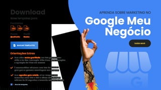 Download
Baixe templates para:
Perfil
Avatar.
Posts
Quadrado.
BAIXAR TEMPLATES
SAIBA MAIS
APRENDA SOBRE MARKETING NO
Google Meu
Negócio
Formatos
PSD PNG EPS
Orientações Extras
Para obter maior qualidade, sua foto precisa estar
nítida e ter boa iluminação. Além disso, evite alterações
e aplicação de filtros em excesso.
É recomendável adicionar uma foto da fachada
para que as pessoas reconheçam sua empresa.
Para agendar pela mLabs, utilize imagens com
tamanhos entre 10KB e 5MB e vídeos com duração
máxima de 30 segundos e tamanho máximo de 75MB.
Guia de Templates
 