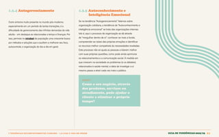 1 TENDÊNCIAS DECOMPORTAMENTOE CONSUMO > 1.3 CASA E VIDA EM ORDEM Guia de tendências 2022/23 21
1.3.4 Autogerenciamento 1.3.5 Autoconhecimento e 				
Inteligência Emocional
Se na tendência “Autogerenciamento” falamos sobre
organização cotidiana, a tendência de “Autoconhecimento e
inteligência emocional” se trata das organizações internas.
Isto é, aqui o processo de organização se dá através
de “mergulhar dentro de si”: conhecer-se mais a fundo,
compreender as raízes das próprias emoções e identificar
os recursos melhor compatíveis às necessidades reveladas.
Este processo não só ajuda as pessoas a lidarem melhor
com suas próprias questões, como pode ainda aprimorar
os relacionamentos e a comunicação social. À medida em
que crescem na sociedade os problemas (e os debates)
relacionados à saúde mental, a ideia de investigar a si
mesmo passa a atrair cada vez mais o público.
INSIGHT
Como o seu negócio, através
dos produtos, serviços ou
atendimento, pode ajudar o
cliente a otimizar o próprio
tempo?
Outro sintoma muito presente no mundo pós-moderno,
especialmente em um período de tantas transições, é a
dificuldade de gerenciamento das infinitas demandas da vida
adulta – em destaque as relacionadas a tempo e finanças. Por
isso, permeia no mindset da população uma crescente busca
por métodos e soluções que a auxiliem a melhorar seu foco,
autocontrole, e organização do dia-a-dia em geral.
GUIA DE TENDÊNCIAS 2022/23 21
 