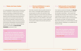 Guia de tendências 2022/23 28
2 TENDÊNCIAS DEMERCADO E GESTÃO > 2.1 NOVOS POSICIONAMENTOS
2.1.1 Todos são bem-vindos 2.1.2 Sustentabilidade é a nova 		
base dos negócios
Outro tópico importante notado por grandes empresas em
todo o mundo é a necessidade urgente de adequar seus
processos gerais com práticas mais sustentáveis. Desde
cadeias de produção, até o ciclo de vida dos seus produtos, é
importante se inteirar integralmente a respeito de como o seu
negócio se relaciona com o meio-ambiente e a vida humana.
Encontrar soluções que minimizem os impactos negativos ao
mundo, pode ser vantajoso tanto para todos quanto para o
seu próprio negócio.
2.1.3 Informações de qualidade 		
e embasamento científico
Como resposta ao período da infoxicação e das fake news,
as empresas precisam cuidar cada vez mais da curadoria
de informações compartilhadas – mesmo quando estas
informações são produzidas por elas mesmas. Por enquanto,
a desconfiança do consumidor segue crescendo, com o
público em alerta e disposto a caçar os nomes das pessoas
ou instituições que divulgam informações gravemente
falsas. Para as empresas, é um momento delicado que exige
atenção redobrada. Credibilidade é uma qualidade que não
pode estar em jogo.
DADOS
62% dos brasileiros admitem
já ter acreditado em notícias
falsas (percentual acima da
média global, que é de 48%).
Fonte: TJPR, IPSOS
Um mundo globalizado e hiperconectado é intrinsecamente
diverso e multicultural. A inclusão de grupos minoritários,
antes pouco percebidos ou atendidos pela indústria, é
uma das grandes exigências do consumidor atual (mesmo
daquele que não faz parte destes grupos diretamente). O
que se espera é que as empresas se demonstrem, para
além de discursos, preparadas na prática para lidar com
públicos diversificados, evitando ocorrências de episódios
preconceituosos e desrespeitosos. Este posicionamento é
tão importante que, mais a frente no Guia de Tendências,
trazemos a macrotendência 2.5 INCLUIR PARA
PROGREDIR, aprofundando o tema.
DADOS
7 em cada 10 usuários adultos
de internet na América Latina
não se sentem representados na
maioria dos anúncios de vídeo
digital que assistem.
Fonte: CoolHow, EMI Research Solutions
GUIA DE TENDÊNCIAS 2022/23 28
 