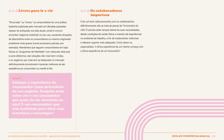 Guia de tendências 2022/23 29
2 TENDÊNCIAS DEMERCADO E GESTÃO > 2.1 NOVOS POSICIONAMENTOS
2.1.4 Livres para ir e vir 2.1.5 Os colaboradores 					
importam
Criar um bom relacionamento com os colaboradores
definitivamente não se trata de placas de “funcionário do
mês”
. É preciso estar sempre atento às suas necessidades,
desde condições de saúde (física e mental) até experiências
no ambiente de trabalho, a fim de implementar melhorias
e oferecer suporte mais adequado. Como dizem os
especialistas, “a ótima experiência de um cliente começa com
a ótima experiência de um funcionário”
.
“Encurralar” ou “cercar” os consumidores foi uma prática
bastante explorada pelo mercado em décadas passadas.
Apesar de antiquada nos dias atuais, ainda é comum
encontrar negócios insistindo no seu uso, causando situações
de desconforto entre os consumidores ou mesmo originando
problemas mais graves (como processos judiciais, por
exemplo). Atendentes que seguem consumidores em lojas
físicas ou “programas de fidelidade” com cláusulas obscuras
e juros altíssimos, são soluções não mais bem-vindas,
e os negócios que mais tem se destacado no mercado
definitivamente encontraram maneiras melhores de dar
assistência ao consumidor ou mantê-lo fiel.
INSIGHT
Coloque a experiência do
consumidor como prioridade
do seu negócio. Pesquise mais
sobre ele: é um consumidor
que gosta de ser abordado ou
não? É um consumidor que
tem facilidade para lidar com
interfaces e tecnologia?
GUIA DE TENDÊNCIAS 2022/23 29
 