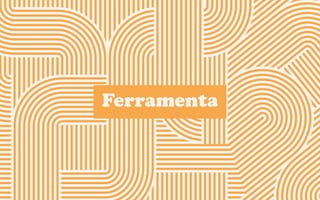 Guia de tendências 2022/23 41
CONTEXTOS > FERRAMENTAS (GLOSSÁRIO) - O QUE TEMOS?
Ferramenta
 