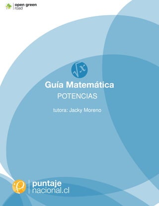 .cl
open green
road
Guía Matemática
POTENCIAS
tutora: Jacky Moreno
 