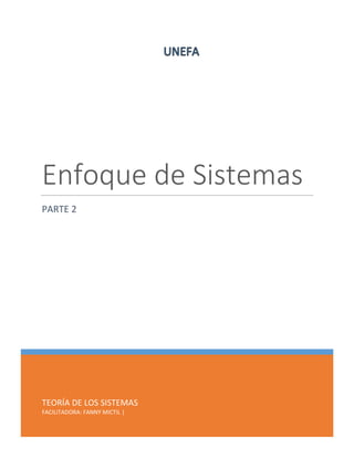 TEORÍA DE LOS SISTEMAS
FACILITADORA: FANNY MICTIL |
Enfoque de Sistemas
PARTE 2
 