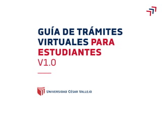 GUÍA DE TRÁMITES
VIRTUALES PARA
ESTUDIANTES
V1.0
 
