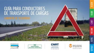 R.GEN
R.ADI
C.RET
RECOM
D.FIS
SEFILO
GUÍA PARA CONDUCTORES
DE TRANSPORTE DE CARGAS
GARANTÍA DE SEGURIDAD
 