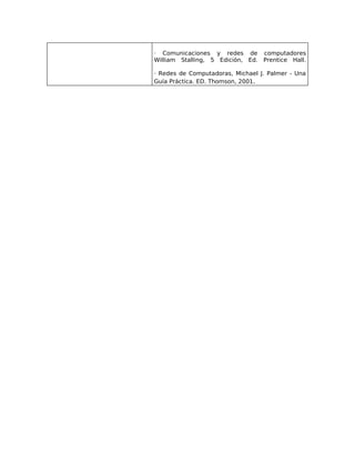 · Comunicaciones y redes de        computadores
William Stalling, 5 Edición, Ed.   Prentice Hall.

· Redes de Computadoras, Michael J. Palmer - Una
Guía Práctica. ED. Thomson, 2001.
 