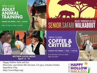 Happy Hollow Park and Zoo
Dirección: 1300 Senter Rd, San Jose, CA 95112, Estados Unidos
Superficie: 6 ha
http://www.hhpz.org/
 