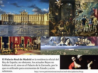 El Palacio Real de Madrid es la residencia oficial del
Rey de España; no obstante, los actuales Reyes no
habitan en él, sino en el Palacio de la Zarzuela, por lo
que es utilizado para ceremonias de Estado y actos
solemnes. http://www.patrimonionacional.es/real-sitio/palacios/6039
 