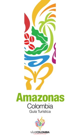 Guía Turística
Colombia
Amazonas
 