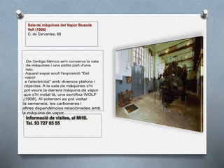 C. de Cervantes, 68
Informació de visites, al MHS.
Tel. 93 727 85 55
 