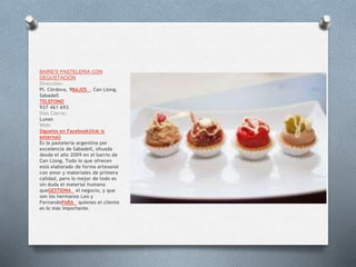 BAIRE'S PASTELERÍA CON
DEGUSTACIÓN
Dirección:
Pl. Còrdova, 9BAJOS . Can Llong.
Sabadell
TELEFONO
937 461 693
Dias Cierre:
Lunes
Web:
Síguelos en Facebook(link is
external)
Es la pastelería argentina por
excelencia de Sabadell, situada
desde el año 2009 en el barrio de
Can Llong. Todo lo que ofrecen
está elaborado de forma artesanal
con amor y materiales de primera
calidad, pero lo mejor de todo es
sin duda el material humano
queGESTIONA el negocio, y que
son los hermanos Leo y
FernandoPARA quienes el cliente
es lo más importante.
 