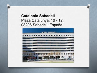 Catalonia Sabadell
Plaza Catalunya, 10 - 12,
08206 Sabadell, España
 