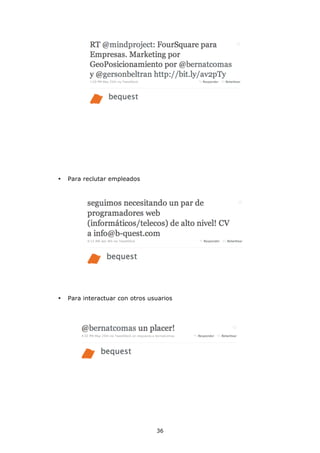 •   Para reclutar empleados




•   Para interactuar con otros usuarios




                                 36
 