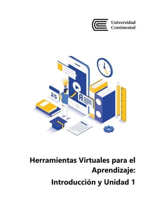 Herramientas Virtuales para el
Aprendizaje:
Introducción y Unidad 1
 