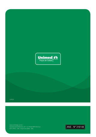 Avenida Gentil Messias, 217 - Cx. Postal 909 Vila Cruz
CEP: 37701 - 528 - Poços De Caldas - MG
www.unimedpc.com.br
5/2014
ANS - Nº 316148
 