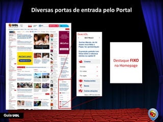 Diversas portas de entrada pelo Portal




                               Destaque FIXO
                               na Homepage
 