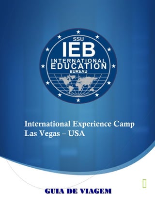 GUIA DE VIAGEMGUIA DE VIAGEM
International Experience Camp
Las Vegas – USA
 