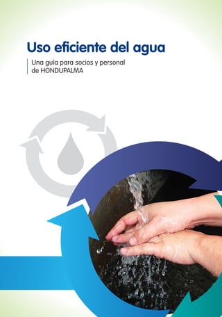 Uso eficiente del agua
Una guía para socios y personal
de HONDUPALMA
 