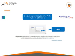 Da clic
El acceso es presencial, desde las PC del
1° piso de la Biblioteca.
Acceso
 