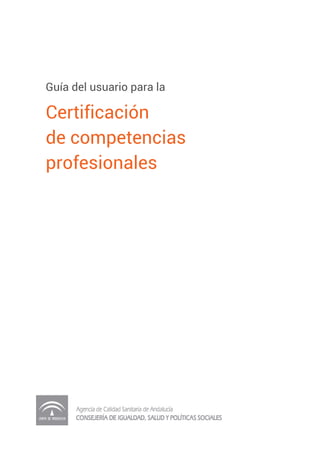 Guía del usuario para la

Certificación
de competencias
profesionales

 