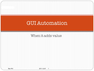 Confidential




                 GUI Automation

                  When it adds value




       Rev PA1        2011-12-07   1
 