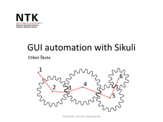 GUI automation with Sikuli
Ctibor Škuta




               ELAG 2010, Helsinki, Lightning talk
 