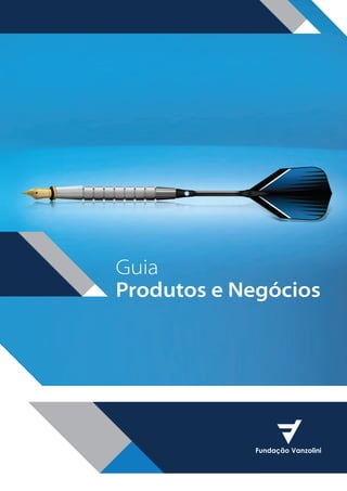 Guia
Produtos e Negócios

BOOK VANZOLINI OPCAO 10 FINAL.indd 1

11/14/13 12:57 PM

 