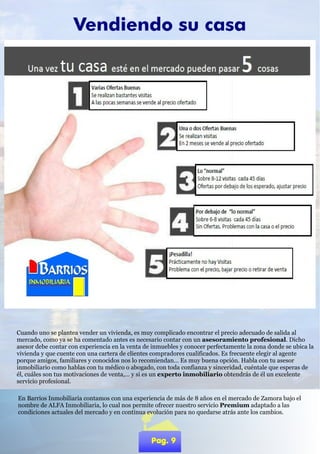 Vendiendo su casa




Cuando uno se plantea vender un vivienda, es muy complicado encontrar el precio adecuado de salida al
mercado, como ya se ha comentado antes es necesario contar con un asesoramiento profesional. Dicho
asesor debe contar con experiencia en la venta de inmuebles y conocer perfectamente la zona donde se ubica la
vivienda y que cuente con una cartera de clientes compradores cualificados. Es frecuente elegir al agente
porque amigos, familiares y conocidos nos lo recomiendan… Es muy buena opción. Habla con tu asesor
inmobiliario como hablas con tu médico o abogado, con toda confianza y sinceridad, cuéntale que esperas de
él, cuáles son tus motivaciones de venta,… y si es un experto inmobiliario obtendrás de él un excelente
servicio profesional.

En Barrios Inmobiliaria contamos con una experiencia de más de 8 años en el mercado de Zamora bajo el
nombre de ALFA Inmobiliaria, lo cual nos permite ofrecer nuestro servicio Premium adaptado a las
condiciones actuales del mercado y en continua evolución para no quedarse atrás ante los cambios.
 