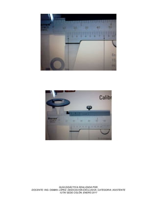 GUÍA DIDÁCTICA REALIZADA POR:
DOCENTE: ING. OSMAN LÓPEZ. DEDICACIÓN EXCLUSIVA. CATEGORIA: ASISTENTE
IUTAI SEDE COLÓN. ENERO 2017
 