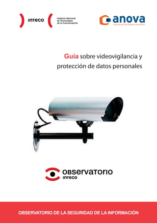 Guía sobre videovigilancia y
protección de datos personales
OBSERVATORIO DE LA SEGURIDAD DE LA INFORMACIÓN
 
