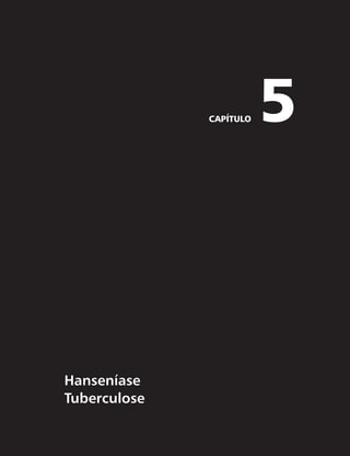 Hanseníase 
Tuberculose 
CAPÍTULO 5 
 