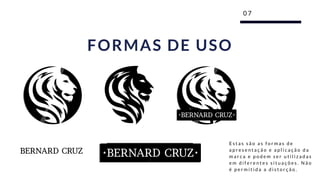 0 7
FORMAS DE USO
E s t a s s ã o a s f o r m a s d e
a p r e s e n t a ç ã o e a p l i c a ç ã o d a
m a r c a e p o d e m s e r u t i l i z a d a s
e m d i f e r e n t e s s i t u a ç õ e s . N ã o
é p e r m i t i d a a d i s t o r ç ã o .  
 