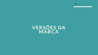 1 1
VERSÕES DA
MARCA
 