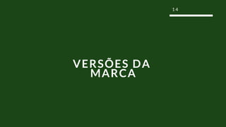 1 4
VERSÕES DA
MARCA
 