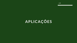 1 9
APLICAÇÕES
 