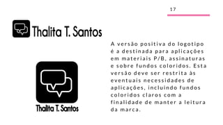 A v e r s ã o p o s i t i v a d o l o g o t i p o
é a d e s t i n a d a p a r a a p l i c a ç õ e s
e m m a t e r i a i s P / B , a s s i n a t u r a s
e s o b r e f u n d o s c o l o r i d o s . E s t a
v e r s ã o d e v e s e r r e s t r i t a à s
e v e n t u a i s n e c e s s i d a d e s d e
a p l i c a ç õ e s , i n c l u i n d o f u n d o s
c o l o r i d o s c l a r o s c o m a
f i n a l i d a d e d e m a n t e r a l e i t u r a
d a m a r c a .
1 7
 