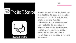 A v e r s ã o n e g a t i v a d o l o g o t i p o
é a d e s t i n a d a p a r a a p l i c a ç õ e s
e m m a t e r i a i s P / B s o b f u n d o
p r e t o e s o b r e f u n d o s
c o l o r i d o s . E s t a v e r s ã o d e v e
s e r r e s t r i t a à s e v e n t u a i s
n e c e s s i d a d e s d e a p l i c a ç õ e s ,
i n c l u i n d o f u n d o s c o l o r i d o s
e s c u r o s o u p r e t o s c o m a
f i n a l i d a d e d e m a n t e r a l e i t u r a
d a m a r c a .
1 8
 