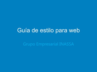 Guía de estilo Web
 Grupo Empresarial INASSA
 