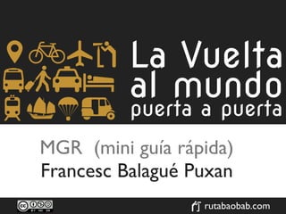 MGR (mini guía rápida)
Francesc Balagué Puxan
                  rutabaobab.com
 
