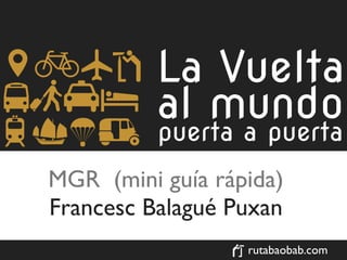 MGR (mini guía rápida)
Francesc Balagué Puxan
                  rutabaobab.com
 