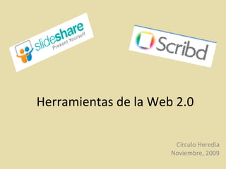 Herramientas de la Web 2.0 Círculo Heredia Noviembre, 2009 