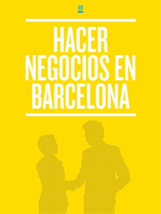 100




   HACER
NEGOCIOS EN
 BARCELONA
 
