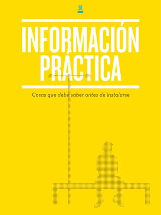 58




INFORMACIÓN
  PRÁCTICA
cosas que debe saber antes de instalarse
 