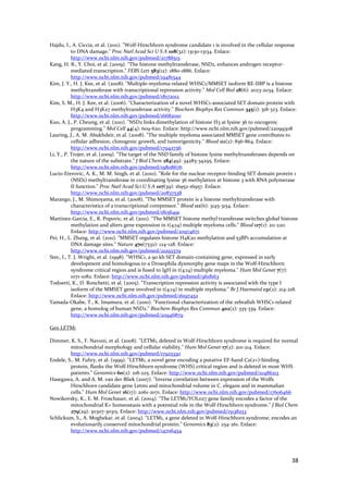 Hajdu, I., A. Ciccia, et al. (2011). "Wolf‐Hirschhorn syndrome candidate 1 is involved in the cellular response 
           to DNA damage." Proc Natl Acad Sci U S A 108(32): 13130‐13134. Enlace: 
           http://www.ncbi.nlm.nih.gov/pubmed/21788515 
Kang, H. B., Y. Choi, et al. (2009). "The histone methyltransferase, NSD2, enhances androgen receptor‐
           mediated transcription." FEBS Lett 583(12): 1880‐1886. Enlace: 
           http://www.ncbi.nlm.nih.gov/pubmed/19481544 
Kim, J. Y., H. J. Kee, et al. (2008). "Multiple‐myeloma‐related WHSC1/MMSET isoform RE‐IIBP is a histone 
           methyltransferase with transcriptional repression activity." Mol Cell Biol 28(6): 2023‐2034. Enlace: 
           http://www.ncbi.nlm.nih.gov/pubmed/18172012 
Kim, S. M., H. J. Kee, et al. (2006). "Characterization of a novel WHSC1‐associated SET domain protein with 
           H3K4 and H3K27 methyltransferase activity." Biochem Biophys Res Commun 345(1): 318‐323. Enlace: 
           http://www.ncbi.nlm.nih.gov/pubmed/16682010 
Kuo, A. J., P. Cheung, et al. (2011). "NSD2 links dimethylation of histone H3 at lysine 36 to oncogenic 
           programming." Mol Cell 44(4): 609‐620. Enlace: http://www.ncbi.nlm.nih.gov/pubmed/22099308 
Lauring, J., A. M. Abukhdeir, et al. (2008). "The multiple myeloma associated MMSET gene contributes to 
           cellular adhesion, clonogenic growth, and tumorigenicity." Blood 111(2): 856‐864. Enlace: 
           http://www.ncbi.nlm.nih.gov/pubmed/17942756 
Li, Y., P. Trojer, et al. (2009). "The target of the NSD family of histone lysine methyltransferases depends on 
           the nature of the substrate." J Biol Chem 284(49): 34283‐34295. Enlace: 
           http://www.ncbi.nlm.nih.gov/pubmed/19808676 
Lucio‐Eterovic, A. K., M. M. Singh, et al. (2010). "Role for the nuclear receptor‐binding SET domain protein 1 
           (NSD1) methyltransferase in coordinating lysine 36 methylation at histone 3 with RNA polymerase 
           II function." Proc Natl Acad Sci U S A 107(39): 16952‐16957. Enlace: 
           http://www.ncbi.nlm.nih.gov/pubmed/20837538 
Marango, J., M. Shimoyama, et al. (2008). "The MMSET protein is a histone methyltransferase with 
           characteristics of a transcriptional corepressor." Blood 111(6): 3145‐3154. Enlace: 
           http://www.ncbi.nlm.nih.gov/pubmed/18156491 
Martinez‐Garcia, E., R. Popovic, et al. (2011). "The MMSET histone methyl transferase switches global histone 
           methylation and alters gene expression in t(4;14) multiple myeloma cells." Blood 117(1): 211‐220. 
           Enlace: http://www.ncbi.nlm.nih.gov/pubmed/20974671 
Pei, H., L. Zhang, et al. (2011). "MMSET regulates histone H4K20 methylation and 53BP1 accumulation at 
           DNA damage sites." Nature 470(7332): 124‐128. Enlace: 
           http://www.ncbi.nlm.nih.gov/pubmed/21293379 
Stec, I., T. J. Wright, et al. (1998). "WHSC1, a 90 kb SET domain‐containing gene, expressed in early 
           development and homologous to a Drosophila dysmorphy gene maps in the Wolf‐Hirschhorn 
           syndrome critical region and is fused to IgH in t(4;14) multiple myeloma." Hum Mol Genet 7(7): 
           1071‐1082. Enlace: http://www.ncbi.nlm.nih.gov/pubmed/9618163 
Todoerti, K., D. Ronchetti, et al. (2005). "Transcription repression activity is associated with the type I 
           isoform of the MMSET gene involved in t(4;14) in multiple myeloma." Br J Haematol 131(2): 214‐218. 
           Enlace: http://www.ncbi.nlm.nih.gov/pubmed/16197452 
Yamada‐Okabe, T., K. Imamura, et al. (2010). "Functional characterization of the zebrafish WHSC1‐related 
           gene, a homolog of human NSD2." Biochem Biophys Res Commun 402(2): 335‐339. Enlace: 
           http://www.ncbi.nlm.nih.gov/pubmed/20946879 
 
Gen LETM1 
 
Dimmer, K. S., F. Navoni, et al. (2008). "LETM1, deleted in Wolf‐Hirschhorn syndrome is required for normal 
           mitochondrial morphology and cellular viability." Hum Mol Genet 17(2): 201‐214. Enlace: 
           http://www.ncbi.nlm.nih.gov/pubmed/17925330 
Endele, S., M. Fuhry, et al. (1999). "LETM1, a novel gene encoding a putative EF‐hand Ca(2+)‐binding 
           protein, flanks the Wolf‐Hirschhorn syndrome (WHS) critical region and is deleted in most WHS 
           patients." Genomics 60(2): 218‐225. Enlace: http://www.ncbi.nlm.nih.gov/pubmed/10486213 
Hasegawa, A. and A. M. van der Bliek (2007). "Inverse correlation between expression of the Wolfs 
           Hirschhorn candidate gene Letm1 and mitochondrial volume in C. elegans and in mammalian 
           cells." Hum Mol Genet 16(17): 2061‐2071. Enlace: http://www.ncbi.nlm.nih.gov/pubmed/17606466 
Nowikovsky, K., E. M. Froschauer, et al. (2004). "The LETM1/YOL027 gene family encodes a factor of the 
           mitochondrial K+ homeostasis with a potential role in the Wolf‐Hirschhorn syndrome." J Biol Chem 
           279(29): 30307‐30315. Enlace: http://www.ncbi.nlm.nih.gov/pubmed/15138253 
Schlickum, S., A. Moghekar, et al. (2004). "LETM1, a gene deleted in Wolf‐Hirschhorn syndrome, encodes an 
           evolutionarily conserved mitochondrial protein." Genomics 83(2): 254‐261. Enlace: 
           http://www.ncbi.nlm.nih.gov/pubmed/14706454 
 
 


                                                                                                            38 
 
 