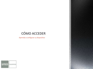 Aprenda a configurar su dispositivo
 